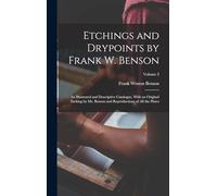 Etchings and Drypoints by Frank W. Benson: An Illustrated and Descriptive Catalogue, With an Original Etching by Mr. Benson and Reproductions of All the Plates; Volume 2