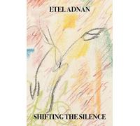 Etel Adnan Shifting the Silence (Paperback)