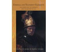 Eternal and Transient Elements in Human Life: The Cosmic Past of Humanity and the Mystery of Evil (Collected Works)