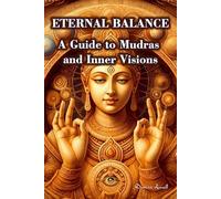 Eternal Balance: A Guide to Mudras and Inner Visions