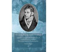 Eternal Blessedness for All: A Historical-Systematic Examination of Schleiermacher's Understanding of Predestination