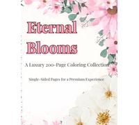 Eternal Blooms: A Luxury 200-Page Floral Coloring Book for Mindfulness and Stress Relief