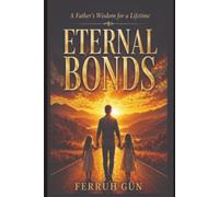 Eternal Bonds: A Father's Wisdom for a Lifetime