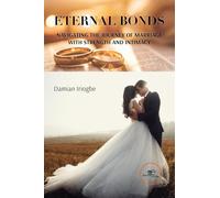 ETERNAL BONDS: NAVIGATING THE JOURNEY OF MARRIAGE WITH STRENGTH AND INTIMACY (Build Universes)