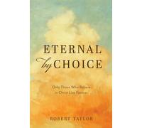 Eternal by Choice: A Biblical Refutation of the Traditional View of Hell