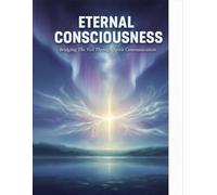 Eternal Consciousness: Bridging The Veil Through Spirit Communication