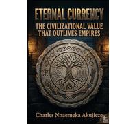 ETERNAL CURRENCY: The Civilizational Value That Outlives Empire