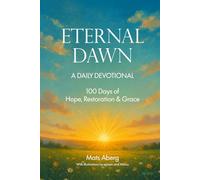 Eternal Dawn: A Daily Devotional - 100 Days of Hope, Restoration, and Grace