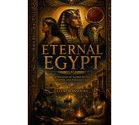 Eternal Egypt I: A Treasury of Sacred Myths, Legends, and Timeless Tales