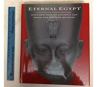 Eternal Egypt: Masterworks of Ancient Art from the British Museum