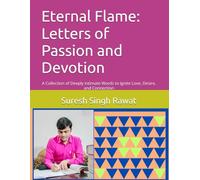 Eternal Flame: Letters of Passion and Devotion: A Collection of Deeply Intimate Words to Ignite Love, Desire, and Connection