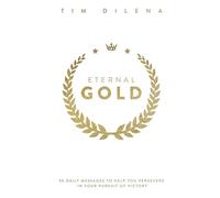 Eternal Gold: 30 Daily Messages to Help You Persevere in Your Pursuit of Victory