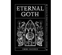 Eternal Goth : Exploring the World’s Most Enigmatic Cultural Movement