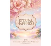 Eternal Happiness Notebook for 2026 Jehovah’s Witnesses Convention: A Thoughtfully Designed JW Notebook with Space for Meetings, Talk Titles, Key ... Gift for Meaningful Spiritual Moments