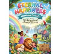 Eternal Happiness Workbook for Kids Ages 6-12: Fun Bible-Based Activities for Children Featuring Coloring Pages, Mazes, Word Searches, Puzzles, and more for the 2026 Convention of Jehovah's Witnesses