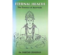 Eternal Health: The Essence of Ayurveda by Chauhan (2010-01-11)