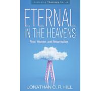 Eternal in the Heavens: Time, Heaven, and Resurrection (Analyzing Theology)