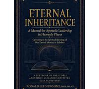 ETERNAL INHERITANCE: A Manual for Apostolic Leadership in Heavenly Places: Operating in the Spiritual Blessings of Our Eternal Identity in Yahshua