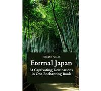 Eternal Japan: 34 Captivating Destinations in One Enchanting Book