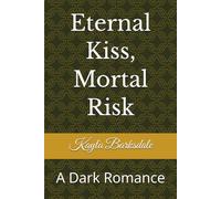 Eternal Kiss, Mortal Risk: A Dark Romance