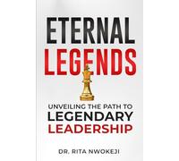 Eternal Legends: Unveiling the Path to Legendary Leadership