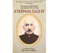 Eternal Light: Teachings of My Father, Grandmaster Ni Yo-San (Esoteric Teachings of the Tradition of Tao) by Hua-Ching Ni (1989-01-01)