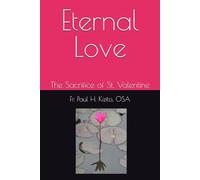 Eternal Love: The Sacrifice of St. Valentine (Spirituality Life Everyday Series)