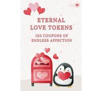 Eternal Love Tokens: Timeless Gestures for Moments That Never Fade: 50 Coupons of Endless Affection Plus 50 Fillable Blank Coupons