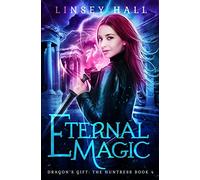 Eternal Magic: Volume 4 (Dragon's Gift: The Huntress)