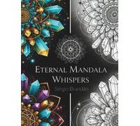Eternal Mandala Whispers: Inspiring Designs for Calm, Creativity & Mindful Coloring