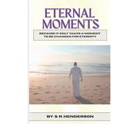 Eternal Moments: Because it Only Takes a Moment to be Changed for Eternity: 1