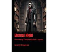 Eternal Night: Uncovering Vampire Myths & Legends