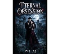 Eternal Obsession: The Billionaire Vampire CEO Who Stole My Heart (Eternal Series)