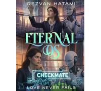 Eternal OS: Love Never Fails: Love Never Fails: Love Never Fails