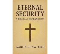 Eternal Security: A Biblical Explanation