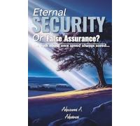 ETERNAL SECURITY OR FALSE ASSURANCE: The truth about “Once Saved, always Saved"