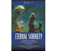 Eternal Sobriety: A Spiritual Guide To Understanding Recovery