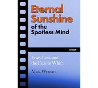 Eternal Sunshine of the Spotless Mind : Love, Loss and the Fade to White