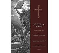 Eternal Torah: Living Under God: 2 (An Evangelical Introduction to Reformational Theology)