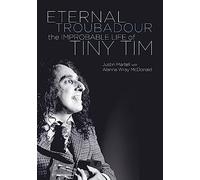 Eternal Troubadour: The Improbable Life of Tiny Tim