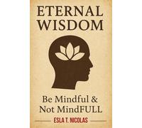 Eternal Wisdom: Be Mindful & Not MindFULL