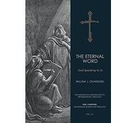 Eternal Word: God Speaking To Us: 1 (An Evangelical Introduction to Reformational Theology)
