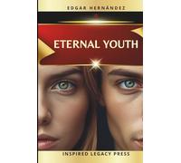 ETERNAL YOUTH: Neurobiohacking and the Science of Longevity to Reprogram Your Biology, Activate Your Mind, Elevate Your Energy, and Extend Your Life.