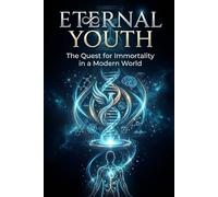 Eternal Youth: The Quest for Immortality in a Modern World