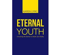 Eternal Youth: Unlocking the Secret to Health and Vitality