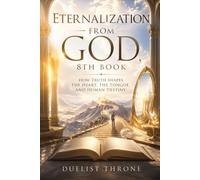 Eternalization From God, 8th Book: Theology, Truth, Speech, and the Formation of Human Character