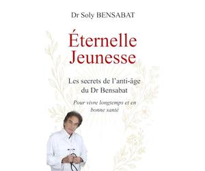 Éternelle Jeunesse: Les secrets de l’anti-âge du Dr Bensabat pour vivre longtemps et en bonne santé