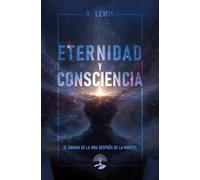 Eternidad y Consciencia: El Enigma de la vida después de la muerte: 1 (TABLA ESMERALDA)