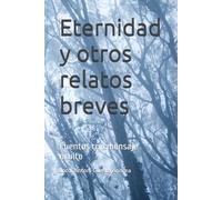 Eternidad y otros relatos breves: Cuentos con mensaje oculto