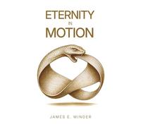 Eternity In Motion: Philosophic meditations in poetic form on the meaning of eternity for 36 famous persons